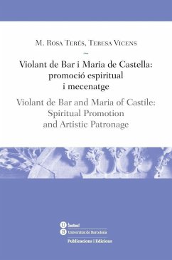 Violant de Bar i Maria de Castella : promoció espiritual i mecenatge = Violant de Bar and Maria of Castile : spiritual promotion, and artistic patronage - Terés Tomas, María Rosa; Vicens Soler, Teresa