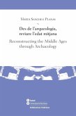 Des de l'arqueologia, reviure l'Edat Mitjana = Reconstructing the Middle Ages through archaeology