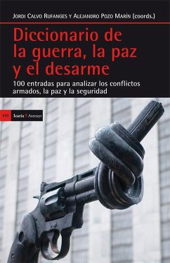 Diccionario de la guerra, la paz y el desarme : 100 entradas para analizar los conflictos armados, la paz y la seguridad - Calvo Rufanges, Jordi; Pozo Marín, Alejandro