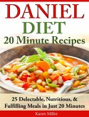 Daniel Diet: 20 Minute Recipes 25 Delectable, Nutritious, & Fulfilling Meals in Just 20 Minutes (eBook, ePUB)