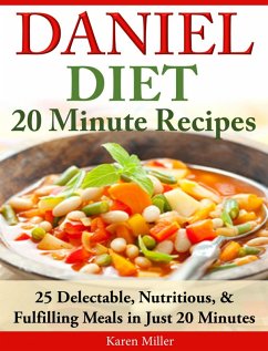 Daniel Diet: 20 Minute Recipes 25 Delectable, Nutritious, & Fulfilling Meals in Just 20 Minutes (eBook, ePUB) - Miller, Karen