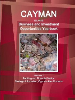 Cayman Islands Business and Investment Opportunities Yearbook Volume 1 Banking and Financial Sector - Ibp, Inc.