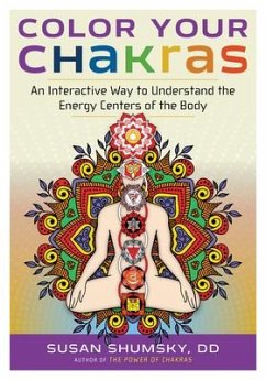 Color Your Chakras: An Interactive Way to Understand the Energy Centers of the Body - Shumsky, Susan
