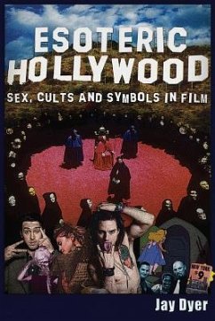 Esoteric Hollywood: Sex, Cults and Symbols in Film - Dyer Jay