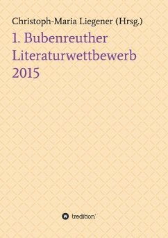 1. Bubenreuther Literaturwettbewerb 2015 - Liegener, Christoph-Maria; Sören Heim, Julia Briede