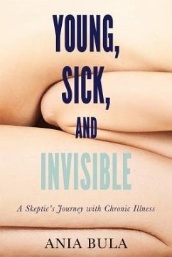Young, Sick, and Invisible: A Skeptic's Journey with Chronic Illness - Bula, Ania