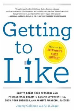 Getting to Like: How to Boost Your Personal and Professional Brand to Expand Opportunities, Grow Your Business, and Achieve Financial S - Goldman, Jeremy; Zagat, Ali