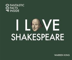 I Love Shakespeare: 400 Fantastic Facts Inside - King, Warren