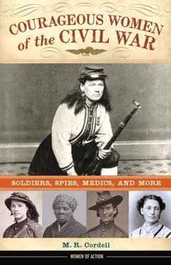 Courageous Women of the Civil War: Soldiers, Spies, Medics, and More Volume 17 - Cordell, M. R.