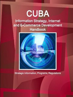 Cuba Information Strategy, Internet and E-Commerce Development Handbook - Strategic Information, Programs, Regulations - Ibp, Inc.