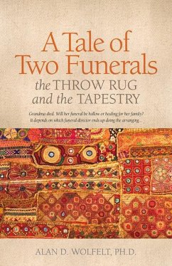 A Tale of Two Funerals: The Throw Rug and the Tapestry - Wolfelt, Alan