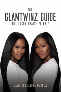 The Glamtwinz Guide to Longer, Healthier Hair - Murrell, Kelsey; Murrell, Kendra