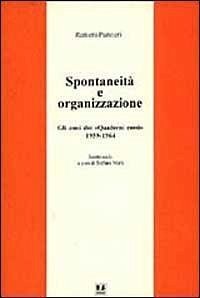 Spontaneità e organizzazione. Gli anni dei «Quaderni rossi» (1959-1964). Scritti scelti Cover Spontaneità e organizzazione. Gli anni dei «Quaderni rossi» (1959-1964). Scritti scelti