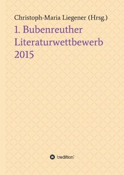 1. Bubenreuther Literaturwettbewerb 2015 - Liegener, Christoph-Maria; Sören Heim, Julia Briede