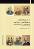 Líderes para el pueblo republicano : liderazgo político en el republicanismo español del siglo XIX
