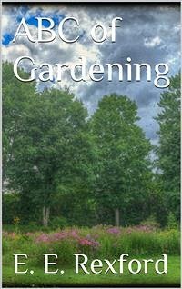 ABC of Gardening (eBook, ePUB) - E. Rexford, Eben