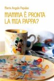 Mamma è pronta la mia pappa? (eBook, PDF)