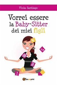 Vorrei essere la Baby-Sitter dei miei figli (eBook, PDF) - Santiago, Viola