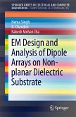 EM Design and Analysis of Dipole Arrays on Non-planar Dielectric Substrate (eBook, PDF)