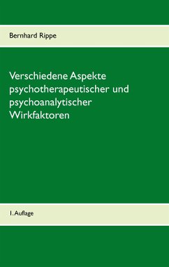 Verschiedene Aspekte psychotherapeutischer und psychoanalytischer Wirkfaktoren (eBook, ePUB) - Rippe, Bernhard