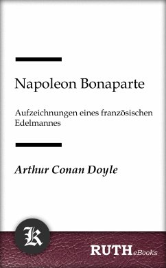 Napoleon Bonaparte, Aufzeichnungen eines französischen Edelmannes (eBook, ePUB) - Doyle, Arthur Conan