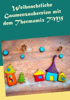 Weihnachtliche Gaumenzaubereien mit dem Thermomix TM5 (eBook, ePUB)