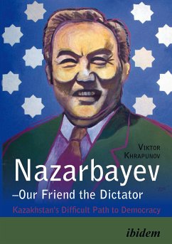 Nazarbayev – Our Friend the Dictator (eBook, ePUB) - Khrapunov, Viktor; Khrapunov, Viktor