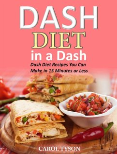 Dash Diet in a Dash 20 Dash Diet Recipes You Can Make in 15 Minutes or Less (eBook, ePUB) - Tyson, Carol
