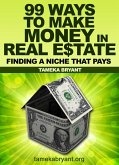 99 Ways to Make Money in Real Estate - Finding a Niche that Pays (eBook, ePUB)