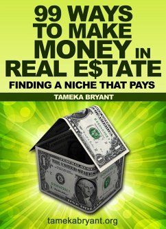 99 Ways to Make Money in Real Estate - Finding a Niche that Pays (eBook, ePUB) - Bryant, Tameka
