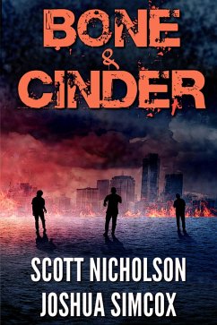 Bone and Cinder: A Post-Apocalyptic Thriller (Zapheads, #1) (eBook, ePUB) - Nicholson, Scott; Simcox, Joshua