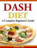 Dash Diet A Complete Beginner's Guide (eBook, ePUB) Dash Diet A Complete Beginner's Guide (eBook, ePUB)