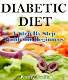 Diabetic Diet: A Complete Step By Step Guide for Beginners (eBook, ePUB)