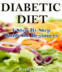 Diabetic Diet: A Complete Step By Step Guide for Beginners (eBook, ePUB) - Prolin, Kathy