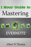 1 Hour Guide to Mastering Evernote Learn How You Can Organize and Find Everything that's Important! (eBook, ePUB)