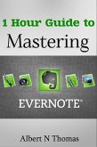 1 Hour Guide to Mastering Evernote Learn How You Can Organize and Find Everything that's Important! (eBook, ePUB) 1 Hour Guide to Mastering Evernote Learn How You Can Organize and Find Everything that's Important! (eBook, ePUB)