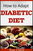 How to Adapt Diabetic Diet (eBook, ePUB) How to Adapt Diabetic Diet (eBook, ePUB)