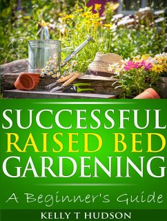 Successful Raised Bed Gardening: A Beginner's Guide (eBook, ePUB) - Hudson, Kelly T