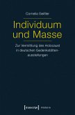 Individuum und Masse - Zur Vermittlung des Holocaust in deutschen Gedenkstättenausstellungen (eBook, PDF)