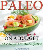 Paleo on a Budget Raw Recipes for a Paleo Lifestyle (eBook, ePUB)