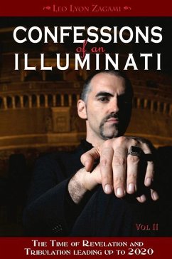Confessions of an Illuminati, Volume II: The Time of Revelation and Tribulation Leading Up to 2020 - Zagami, Leo Lyon