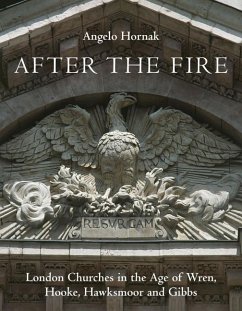 After the Fire: London Churches in the Age of Wren, Hawksmoor and Gibbs - Hornak, Angelo