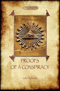 Proofs of a Conspiracy - against all the religions and governments of Europe - Robison, John Arthur