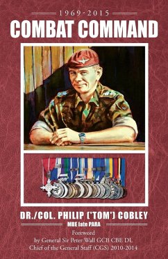 COMBAT COMMAND - Countering the Physiological and Psychological Effects of Combat on Infantry Soldiers - COBLEY MBE late PARA, Philip (Tom)