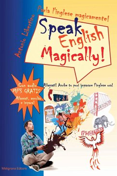 Parla l'inglese magicamente! Speak English Magically! Rilassati! Anche tu puoi imparare l'inglese adesso! (eBook, ePUB) - Libertino, Antonio