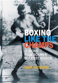 Boxing Like the Champs: Lessons from Boxing's Greatest Fighters - Hatmaker, Mark