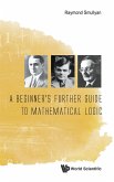 A Beginner's Further Guide to Mathematical Logic