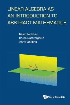 LINEAR ALGEBRA AS AN INTRODUCTION TO ABSTRACT MATHEMATICS - Bruno Nachtergaele, Anne Schilling & Isa