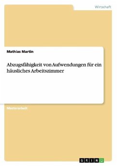 Abzugsfähigkeit von Aufwendungen für ein häusliches Arbeitszimmer - Martin, Mathias