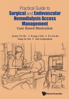 Practical Guide to Surgical and Endovascular Hemodialysis Access Management - Ho, Jackie Pei; Cho, Kyung J; Ko, Po-Jen